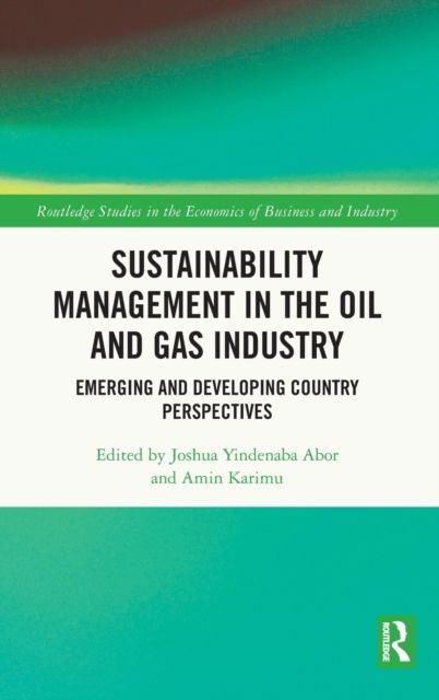 Sustainability Management in the Oil and Gas Industry : Emerging and Developing Country Perspectives