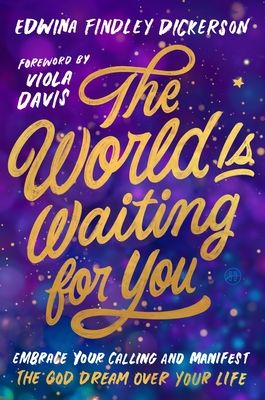 The World Is Waiting for You : Embrace Your Calling and Manifest the God Dream Over Your Life