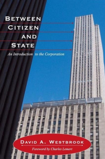 Between Citizen and State : An Introduction to the Corporation