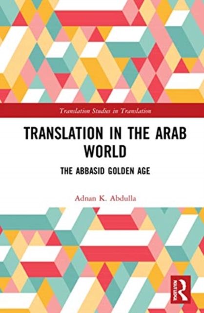 Translation in the Arab World : The Abbasid Golden Age