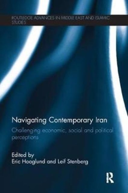 Navigating Contemporary Iran : Challenging Economic, Social and Political Perceptions