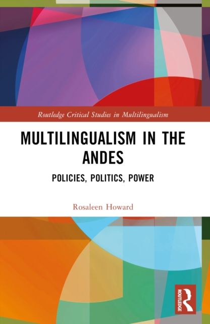 Multilingualism in the Andes : Policies, Politics, Power