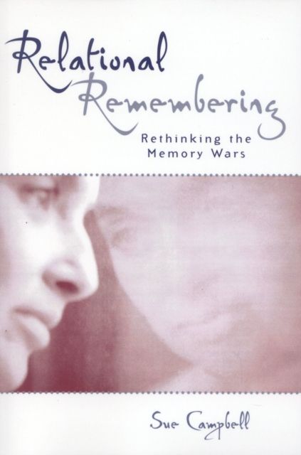 Relational Remembering : Rethinking the Memory Wars
