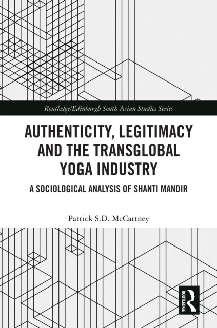 Authenticity, Legitimacy and the Transglobal Yoga Industry : A Sociological Analysis of Shanti Mandir
