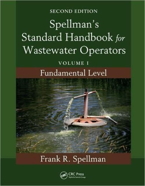 Spellman's Standard Handbook for Wastewater Operators : Volume I, Fundamental Level, Second Edition