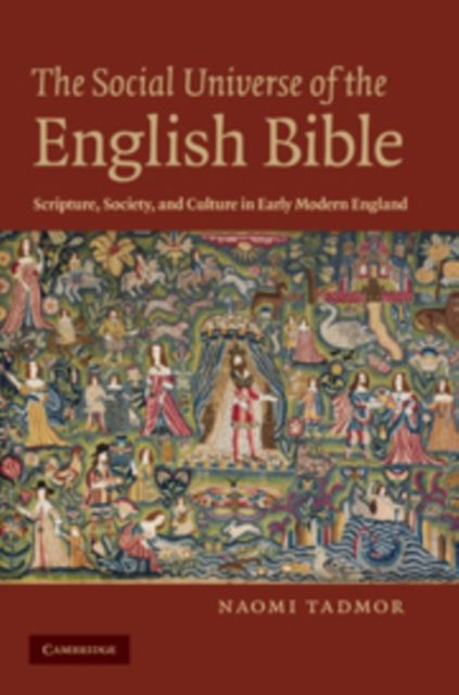 The Social Universe of the English Bible : Scripture, Society, and Culture in Early Modern England