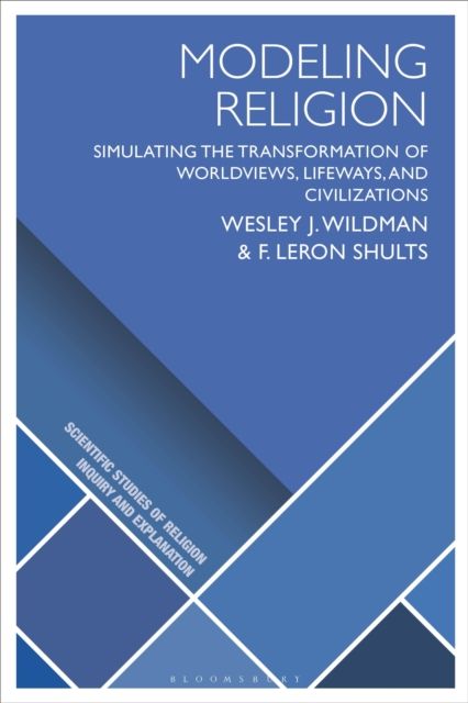 Modeling Religion : Simulating the Transformation of Worldviews, Lifeways, and Civilizations