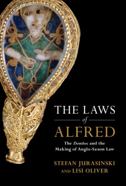 The Laws of Alfred : The Domboc and the Making of Anglo-Saxon Law