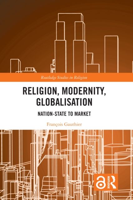 Religion, Modernity, Globalisation : Nation-State to Market