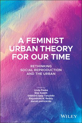 A Feminist Urban Theory for Our Time : Rethinking Social Reproduction and the Urban