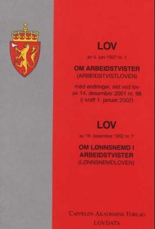 Lov om arbeidstvister (arbeidstvistloven) av 5. juni 1927 nr. 1 ; Lov om lønnsnemnd i arbeidstvister (lønnsnemndloven) av 19. desember 1952 nr. 7 : med endringer, sist ved lov av 28. juni 2002 nr 58 (i kraft 1. januar 2003) : med endringer, sist ved lov av 17. juni 2005 nr. 60 (i kraft 1. juli 2005) :