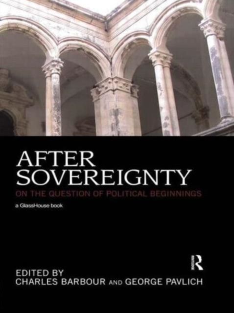 After Sovereignty : On the Question of Political Beginnings
