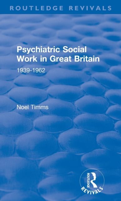 Psychiatric Social Work in Great Britain : 1939-1962