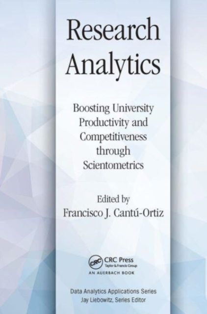 Research Analytics : Boosting University Productivity and Competitiveness through Scientometrics