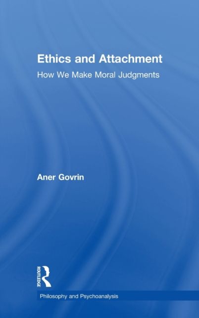 Ethics and Attachment : How We Make Moral Judgments