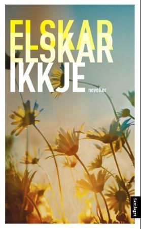 Elskar, elskar ikkje : noveller for ungdom