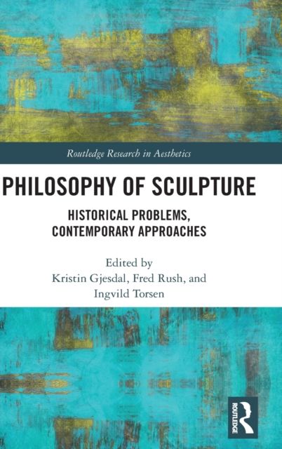 Philosophy of Sculpture : Historical Problems, Contemporary Approaches