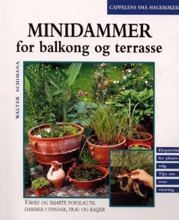 Minidammer for balkong og terasse : smarte og morsomme løsninger for dammer i tønner, trau og baljer