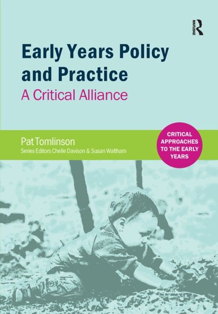 Early Years Policy and Practice : A Critical Alliance