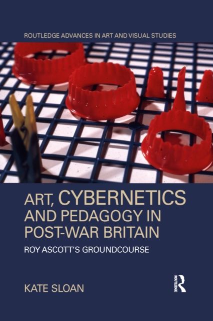 Art, Cybernetics and Pedagogy in Post-War Britain : Roy Ascott’s Groundcourse