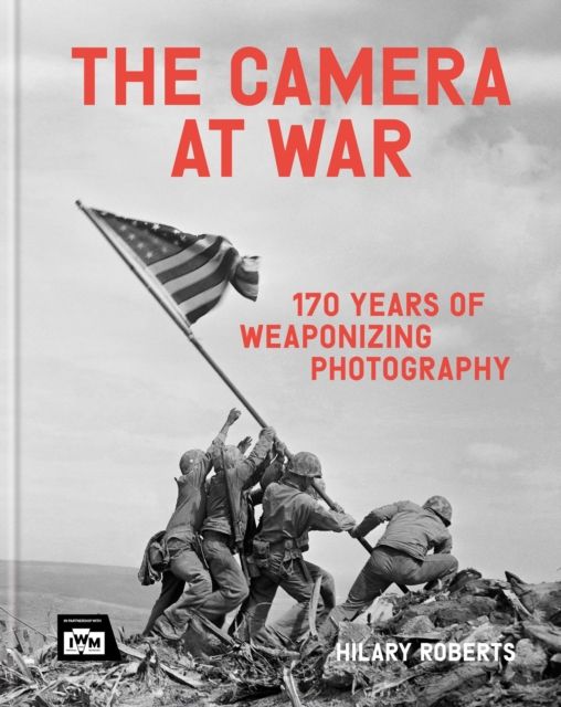 The Camera at War : 170 years of weaponizing photography
