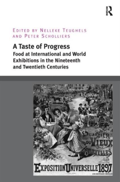 A Taste of Progress : Food at International and World Exhibitions in the Nineteenth and Twentieth Centuries