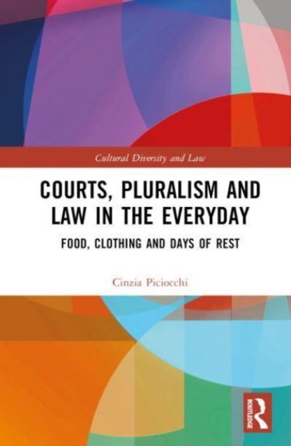 Courts, Pluralism and Law in the Everyday : Food, Clothing and Days of Rest