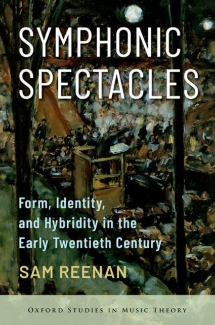 Symphonic Spectacles : Form, Identity, and Hybridity in the Early Twentieth Century