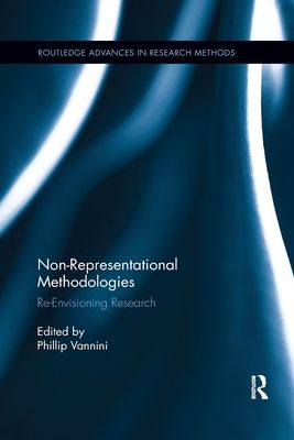Non-Representational Methodologies : Re-Envisioning Research