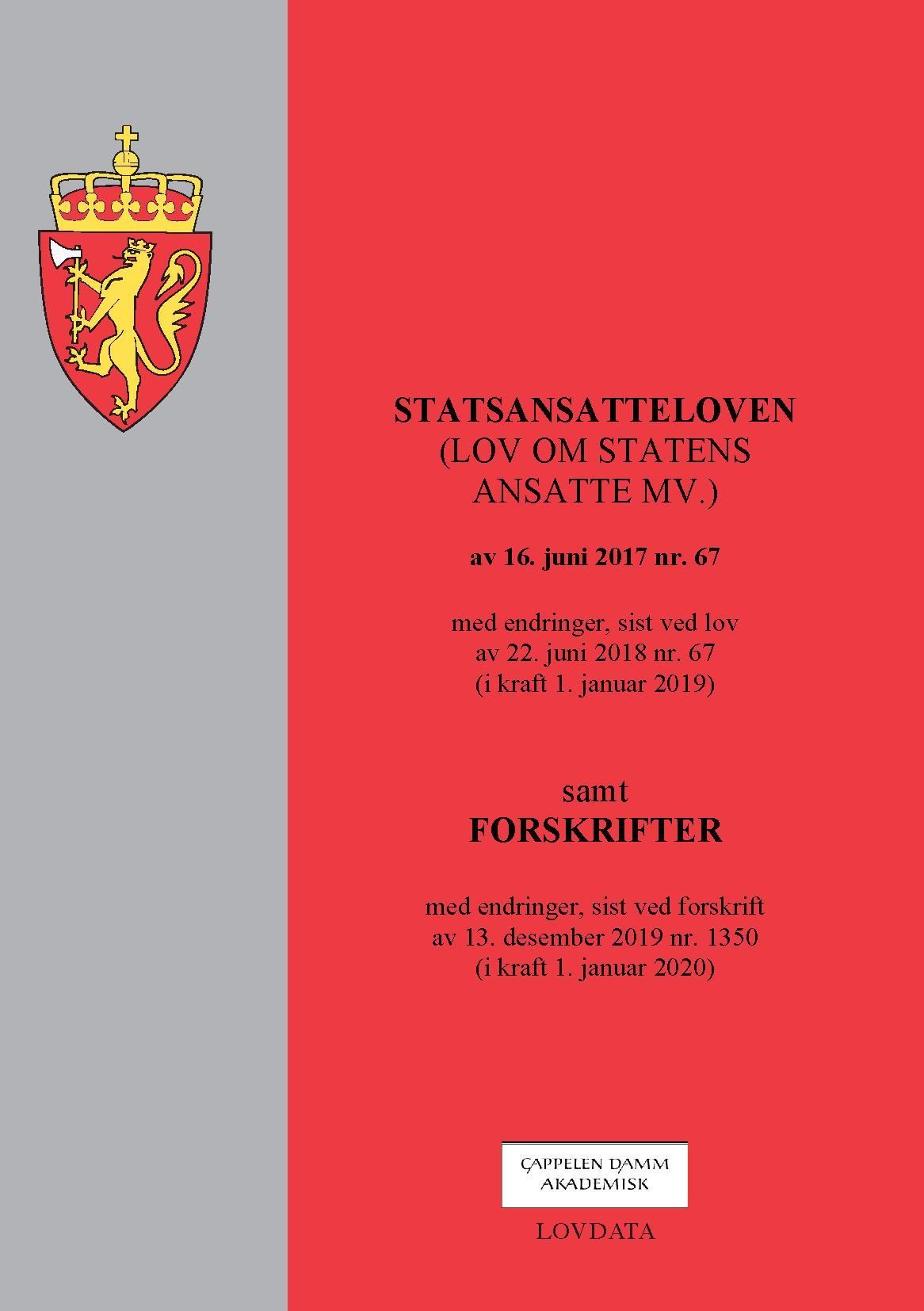Statsansatteloven : (lov om statens ansatte mv.) av 16. juni 2017 nr. 67 : med endringer, sist ved lov av 22. juni 2018 nr. 67 (i kraft 1. januar 2019) : samt forskrifter : med endringer, sist ved forskrift av 13. desember 2019 nr. 1350 (i kraft 1. januar 2020)