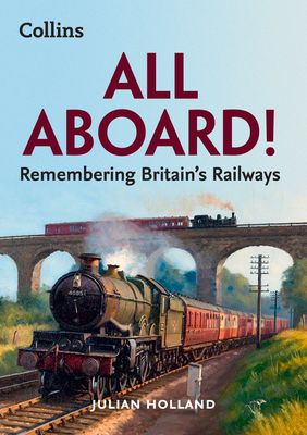 All Aboard! : Remembering Britain’s Railways