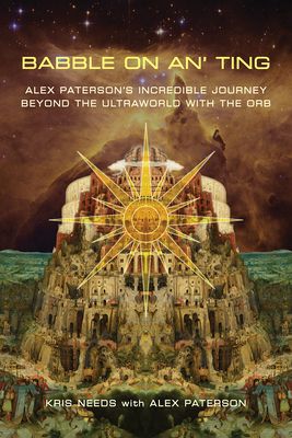 Babble on an' ting : Alex Paterson's incredible journey beyond the ultraworld with the Orb