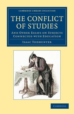 The Conflict of Studies : And Other Essays on Subjects Connected with Education