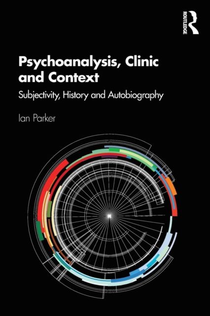 Psychoanalysis, Clinic and Context : Subjectivity, History and Autobiography
