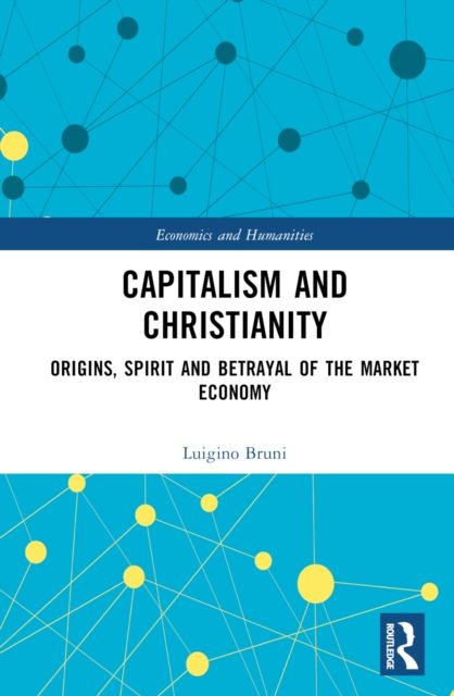 Capitalism and Christianity : Origins, Spirit and Betrayal of the Market Economy