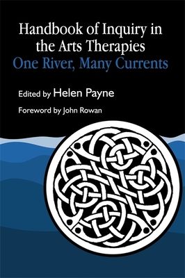Handbook of Inquiry in the Arts Therapies : One River, Many Currents