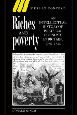 Riches and Poverty : An Intellectual History of Political Economy in Britain, 1750–1834