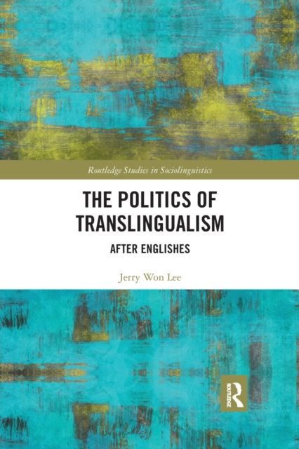 The Politics of Translingualism : After Englishes