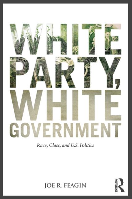 White Party, White Government : Race, Class, and U.S. Politics