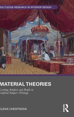 Material Theories : Locating Artefacts and People in Gottfried Semper's Writings