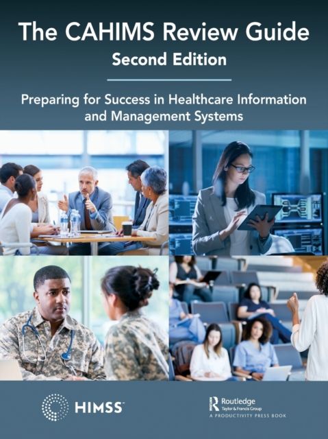 The CAHIMS Review Guide : Preparing for Success in Healthcare Information and Management Systems