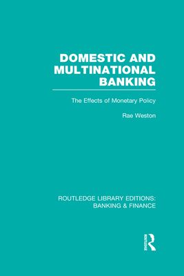 Domestic and Multinational Banking (RLE Banking & Finance) : The Effects of Monetary Policy