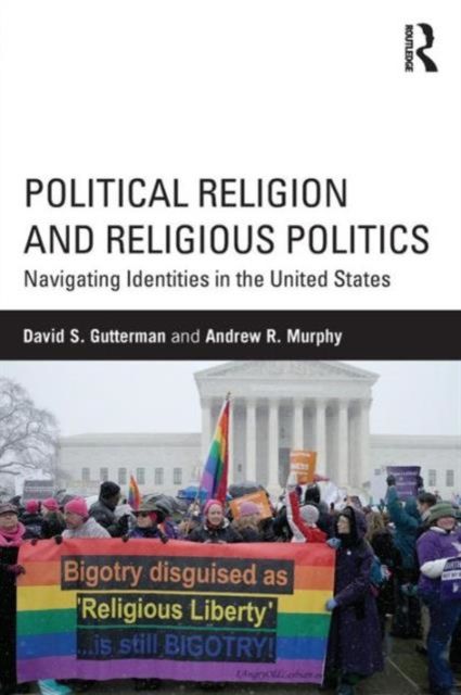 Political Religion and Religious Politics : Navigating Identities in the United States