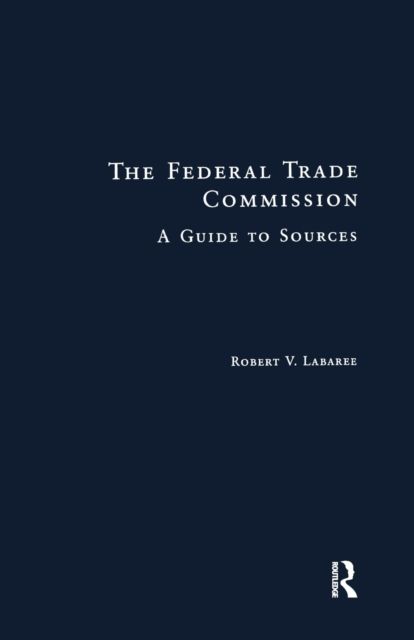The Federal Trade Commission : A Guide to Sources