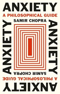 Anxiety : A Philosophical Guide