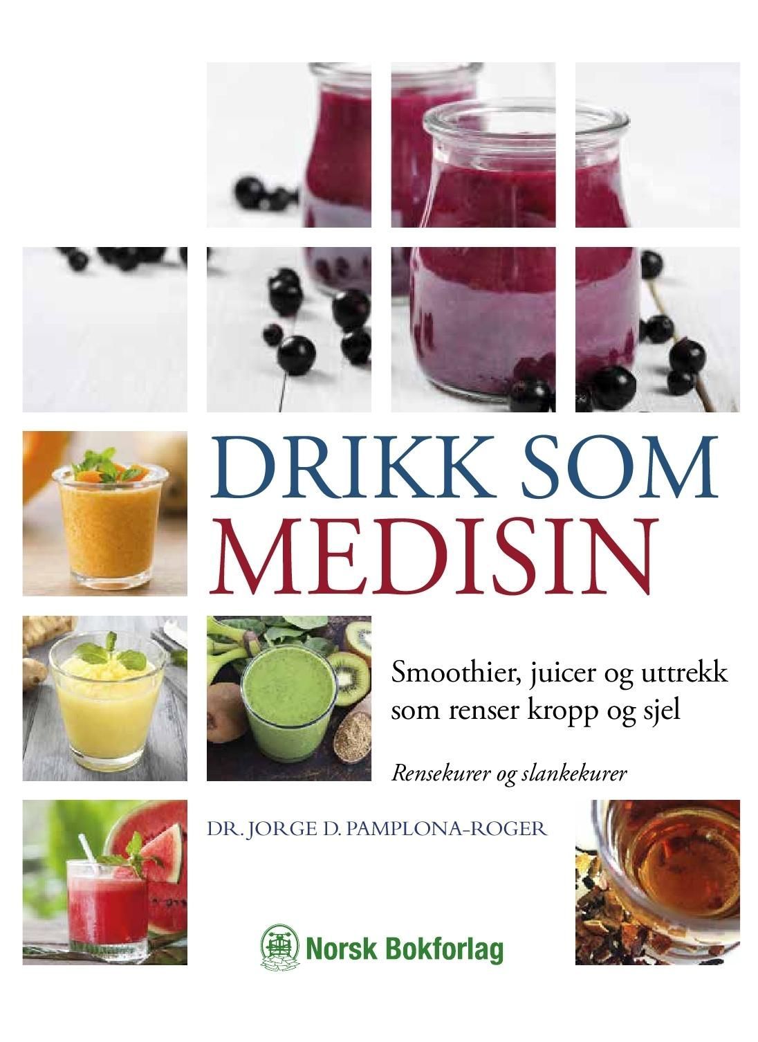 Drikk som medisin : smoothier, juicer og uttrekk som renser kropp og sjel : rensekurer og slankekurer