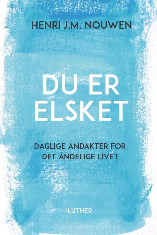 Du er elsket : et år med andakter for det åndelige livet