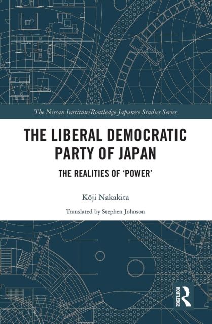 The Liberal Democratic Party of Japan : The Realities of ‘Power’
