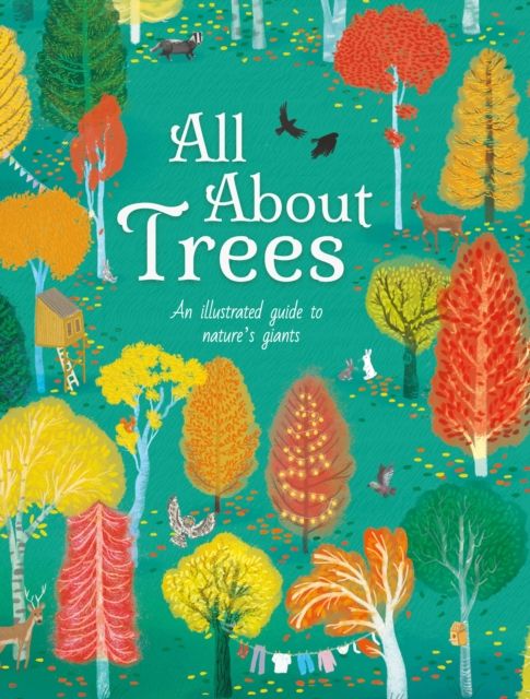 All About Trees : An Illustrated Guide to Nature's Giants