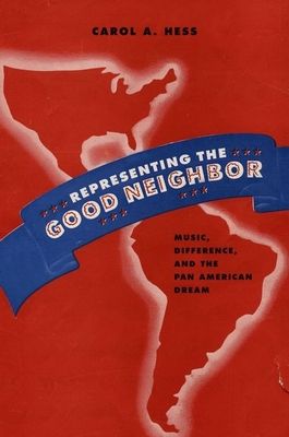 Representing the Good Neighbor : Music, Difference, and the Pan American Dream